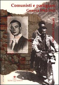 Comunisti e partigiani. Genova 1942-1945 - Manlio Calegari - copertina