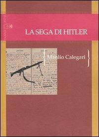 La sega di Hitler. Storie di strani soldati (1944-1945) - Manlio Calegari - copertina