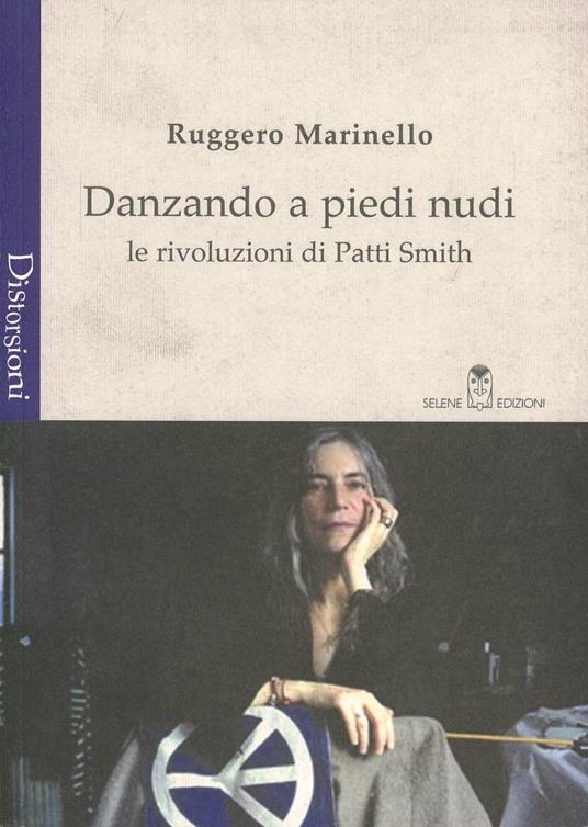 Danzando a piedi nudi. Le rivoluzioni di Patti Smith - Ruggero Marinello - copertina