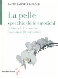 La pelle specchio delle emozioni. Inchiesta sul più sconosciuto tra gli organi del corpo umano - Santo R. Mercuri - copertina