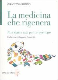 La medicina che rigenera. Non siamo nati per invecchiare - Gianvito Martino - copertina