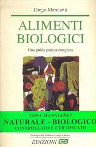 Libro Alimenti biologici. Una guida pratica completa Diego Marchetti