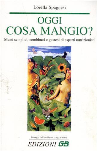 Oggi cosa mangio? Menù semplici, combinati e gustosi - Lorella Spagnesi - 2