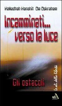 Incamminati verso la luce. Gli ostacoli - Hanahit Halladhah,Om Oskraham - copertina