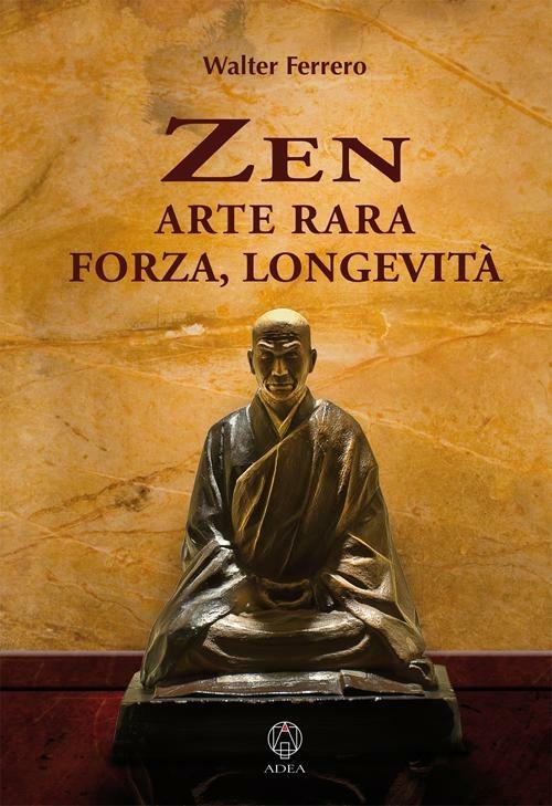 Zen arte rara, forza, longevità - Walter Ferrero - copertina