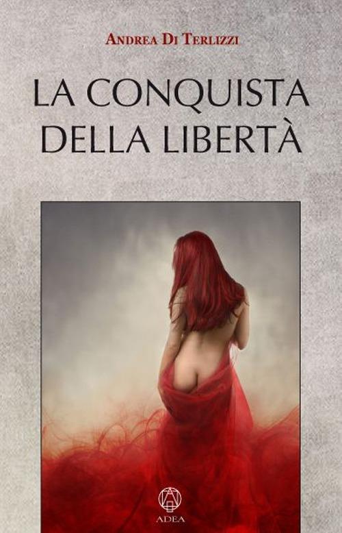 La conquista della libertà - Andrea Di Terlizzi - copertina