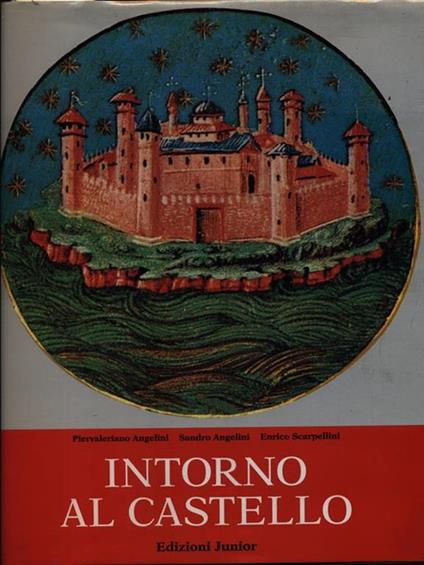 Intorno al castello - Piervaleriano Angelini,Sandro Angelini,Enrico Scarpellini - copertina