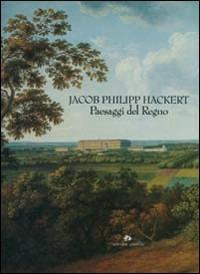 Jacob Philipp Hackert. Paesaggi del regno. Catalogo della mostra (Caserta, 1997) - copertina
