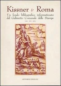 Kissner & Roma. Un fondo bibliografico informatizzato del Gabinetto comunale delle stampe (secc. XVI-XIX). Catalogo della mostra (Roma, 1996) - copertina