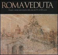 Roma veduta. Disegni e stampe panoramiche della città dal XV al XIX secolo. Catalogo della mostra (Roma) - copertina