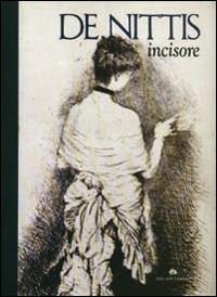 De Nittis incisore. Catalogo della mostra. Ediz. italiana e inglese - copertina