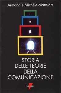 Storia delle teorie della comunicazione - Armand Mattelart,Michèle Mattelart - copertina