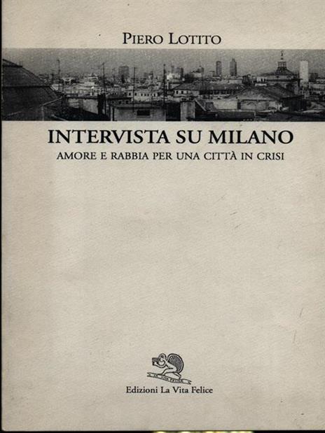 Intervista su Milano. Amore e rabbia per una città in crisi - Piero Lotito - 2
