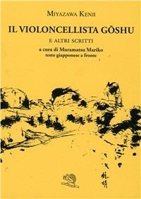 Il violoncellista Goshu e altri scritti. Testo giapponese a fronte - Miyazawa Kenji - copertina