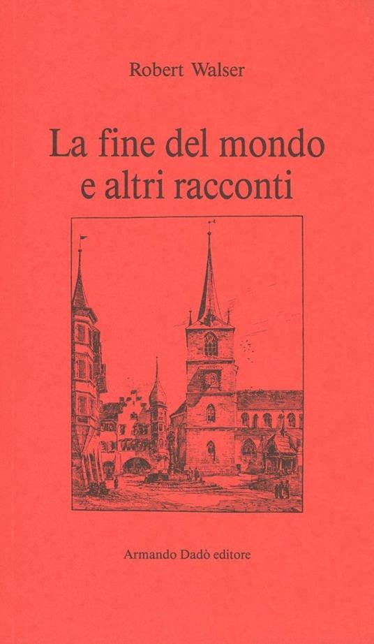 La fine del mondo e altri racconti - Robert Walser - copertina