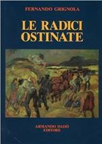 Le radici ostinate. Poeti dialettali della Svizzera italiana