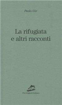 La rifugiata e altri racconti - Paolo Gir - copertina