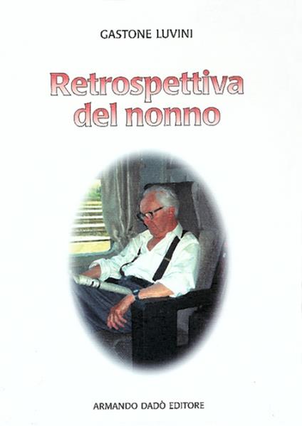 Retrospettiva del nonno - Gastone Luvini - copertina