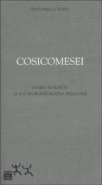 Cosicomesei. Diario di bordo di un neuropsichiatra infantile - Antonella Sapio - copertina