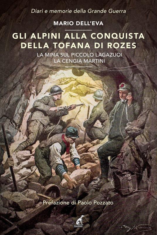 Gli alpini alla conquista della Tofana di Rozes. La mina sul piccolo Lagazuoi. La cengia Martini - Ettore Martini,Dazio De Faveri,Giovanni Pennati - copertina