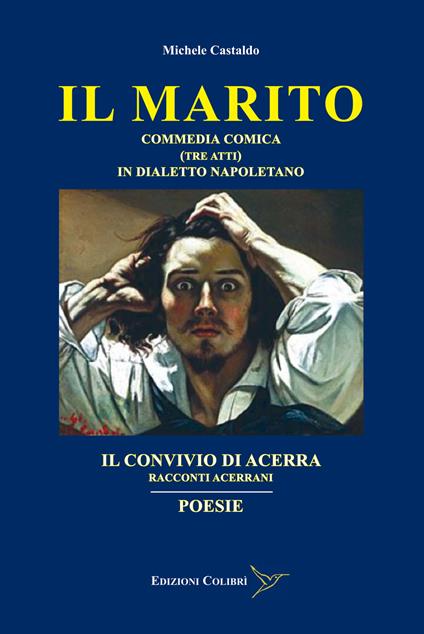 Il marito-Il convivio di Acerra-Poesie. Commedia comica (Tre atti) in dialetto Napoletano-Racconti Acerrani - Michele Castaldo - copertina