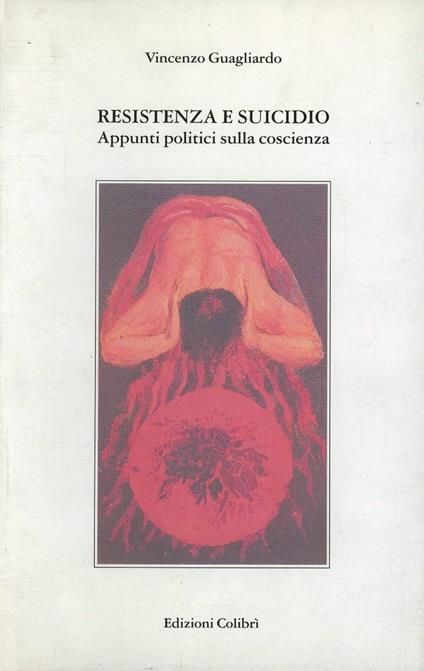 Resistenza e suicidio. Appunti politici sulla coscienza - Vincenzo Guagliardo - copertina