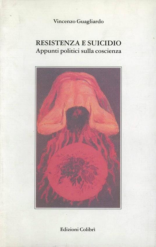 Resistenza e suicidio. Appunti politici sulla coscienza - Vincenzo Guagliardo - copertina