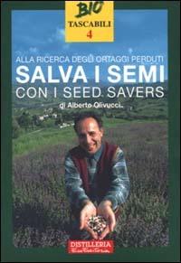 Alla ricerca degli ortaggi perduti. Salva i semi con i seed savers - Alberto Olivucci - copertina