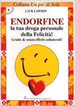 Endorfine. La tua droga personale della felicità. Gratis e senza effetti collaterali