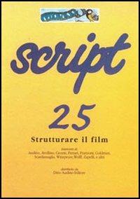 Script. Vol. 25: Strutturare il film. - copertina