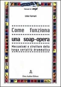 Come funziona una soap-opera - Lilie Ferrari - copertina