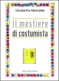 Il mestiere di costumista - Elisabetta Montaldo - copertina