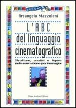 L' ABC del linguaggio cinematografico. Strutture, analisi e figure nella narrazione per immagini