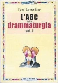 L'ABC della drammaturgia. Vol. 1 - Yves Lavandier - copertina