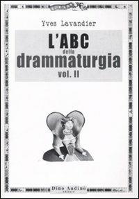 L' ABC della drammaturgia. Vol. 2 - Yves Lavandier - copertina