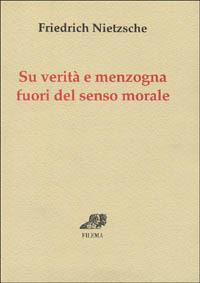 Su verità e menzogna fuori del senso morale - Friedrich Nietzsche - copertina