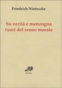 Su verità e menzogna fuori del senso morale - Friedrich Nietzsche - copertina