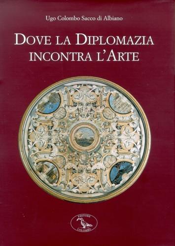 Dove la diplomazia incontra l'arte. Le sedi storiche del Ministero degli esteri - Ugo Colombo Sacco - copertina