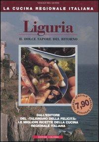 Liguria. Il dolce sapore del ritorno - Enrico Medail,Monica Palla - 2