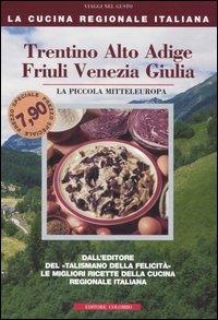 Trentino Alto Adige, Friuli Venezia Giulia. La piccola mitteleuropa - Enrico Médail,Monica Palla - copertina