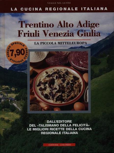 Trentino Alto Adige, Friuli Venezia Giulia. La piccola mitteleuropa - Enrico Medail,Monica Palla - copertina