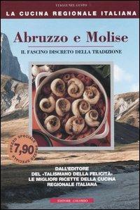 Abruzzo e Molise. Il fascino discreto della tradizione - Enrico Medail,Monica Palla - 2