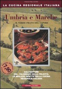 Umbria e Marche. Il verde prato del sapore - Enrico Medail,Monica Palla - 2