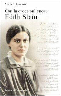 Con la croce sul cuore. Edith Stein - Maria Di Lorenzo - copertina