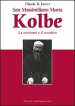 San Massimiliano Maria Kolbe. La missione e il martirio