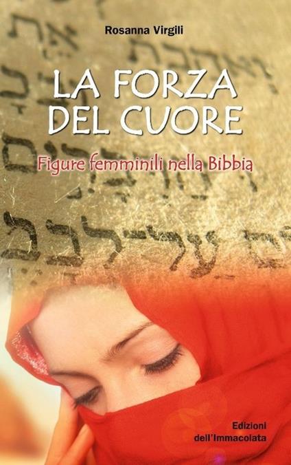 La forza del cuore. Figure femminili nella Bibbia - Rosanna Virgili - copertina