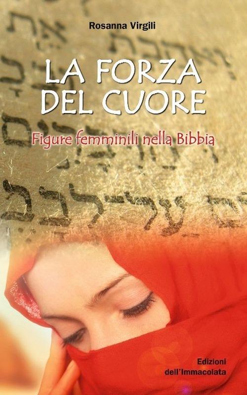 La forza del cuore. Figure femminili nella Bibbia - Rosanna Virgili - copertina
