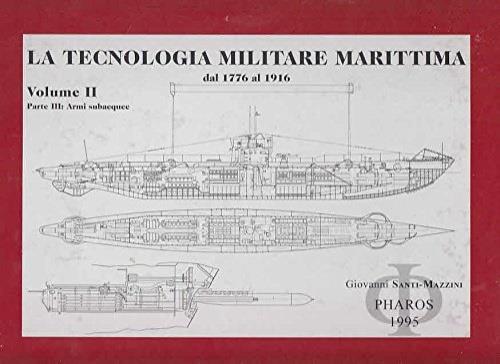 La tecnologia militare marittima dal 1776 al 1916. Vol. 2: Armi subacquee. - Giovanni Santi-Mazzini - copertina
