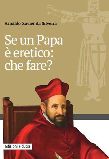 Se un papa è eretico: che fare? - Arnaldo Xavier da Silveira - copertina
