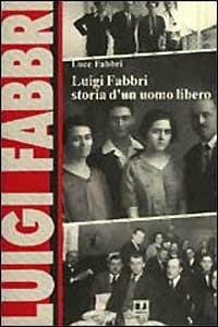 Luigi Fabbri. Storia di un uomo libero - Luce Fabbri - copertina
